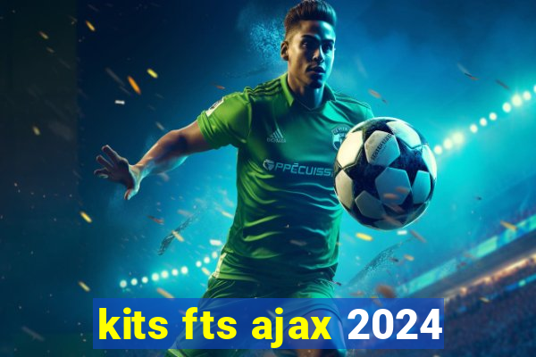 kits fts ajax 2024